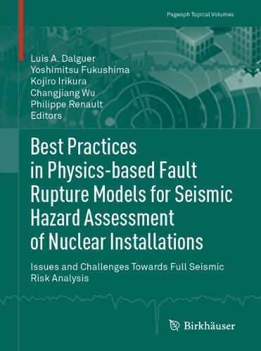Best Practices in Physics-based Fault Rupture Models for Seismic Hazard Assessment of Nuclear Installations: Issues and Challenges Towards Full Seismic Risk Analysis. 1st ed. 2021