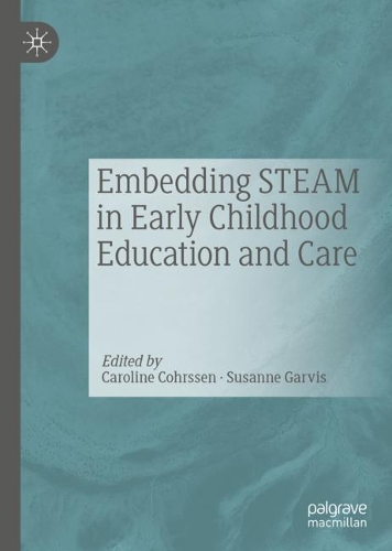 Embedding STEAM in Early Childhood Education and Care. 2021 ed.