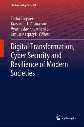 Digital Transformation, Cyber Security and Resilience of Modern Societies. 1st ed. 2021