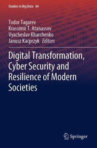 Digital Transformation, Cyber Security and Resilience of Modern Societies. 1st ed. 2021