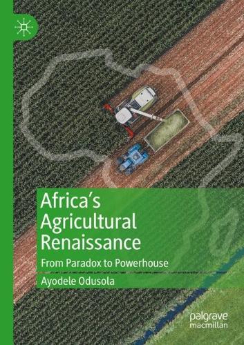 Africa's Agricultural Renaissance: From Paradox to Powerhouse. 2021 ed.