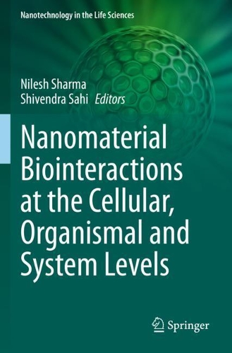 Nanomaterial Biointeractions at the Cellular, Organismal and System Levels. 2021 ed.