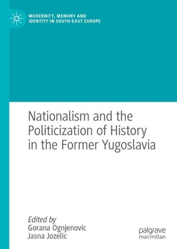 Nationalism and the Politicization of History in the Former Yugoslavia.