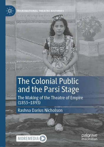 The Colonial Public and the Parsi Stage: The Making of the Theatre of Empire (1853-1893). 2021 ed.