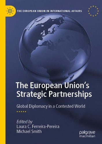 The European Union's Strategic Partnerships: Global Diplomacy in a Contested World. 2021 ed.