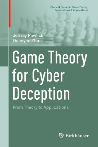 Game Theory for Cyber Deception: From Theory to Applications. 2021 ed.