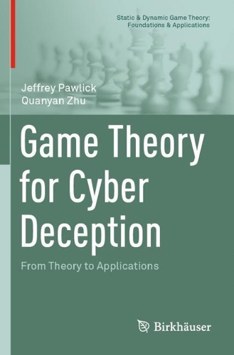 Game Theory for Cyber Deception: From Theory to Applications. 2021 ed.