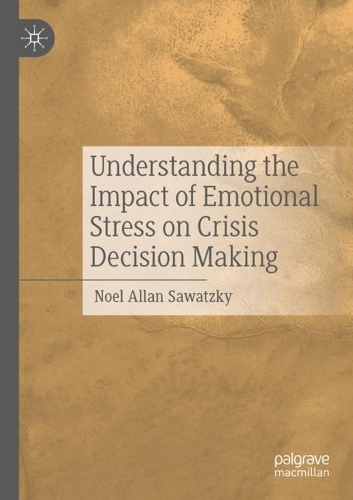 Understanding the Impact of Emotional Stress on Crisis Decision Making. 2022 ed.