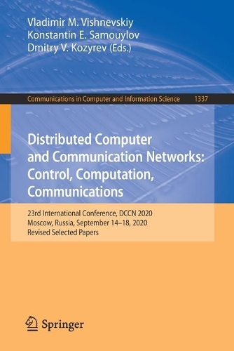 Distributed Computer and Communication Networks: Control, Computation, Communications: 23rd International Conference, DCCN 2020, Moscow, Russia, September 14-18, 2020, Revised Selected Papers. 1st ed. 2020