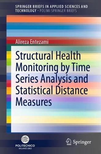 Structural Health Monitoring by Time Series Analysis and Statistical Distance Measures. 1st ed. 2021