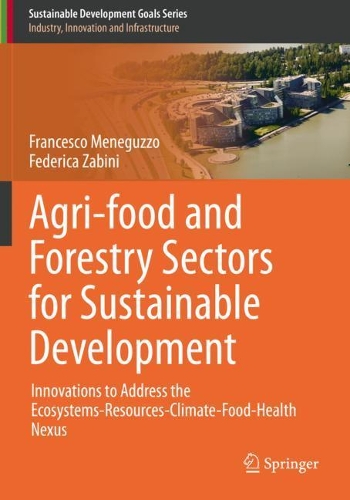 Agri-food and Forestry Sectors for Sustainable Development: Innovations to Address the Ecosystems-Resources-Climate-Food-Health Nexus. 2021 ed.