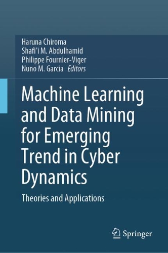 Machine Learning and Data Mining for Emerging Trend in Cyber Dynamics: Theories and Applications. 2021 ed.
