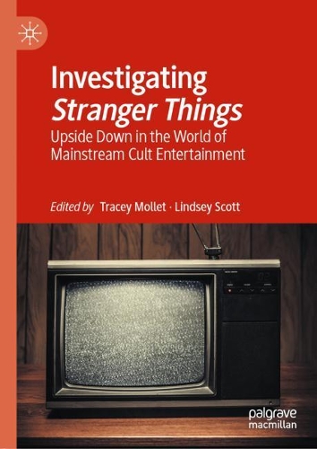 Investigating Stranger Things: Upside Down in the World of Mainstream Cult Entertainment. 2021 ed.