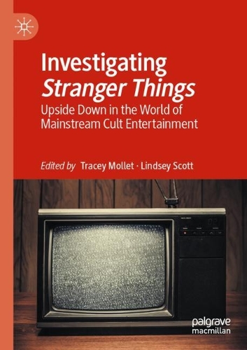 Investigating Stranger Things: Upside Down in the World of Mainstream Cult Entertainment. 2021 ed.