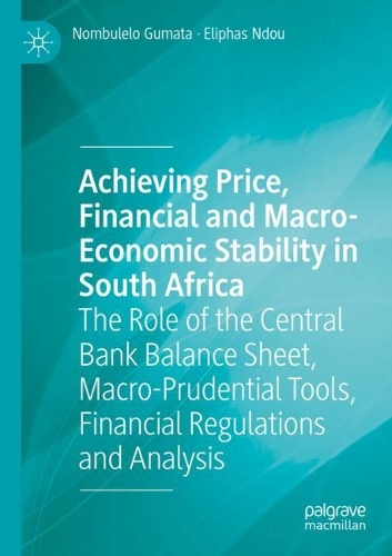 Achieving Price, Financial and Macro-Economic Stability in South Africa: The Role of the Central Bank Balance Sheet, Macro-Prudential Tools, Financial Regulations and Analysis. 2021 ed.