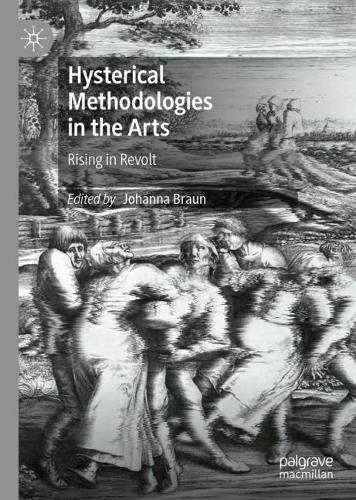 Hysterical Methodologies in the Arts: Rising in Revolt. 2021 ed.