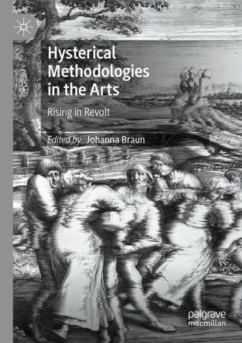 Hysterical Methodologies in the Arts: Rising in Revolt. 2021 ed.