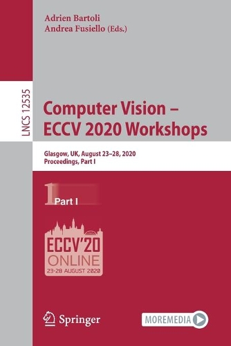 Computer Vision - ECCV 2020 Workshops: Glasgow, UK, August 23-28, 2020, Proceedings, Part I. 1st ed. 2020