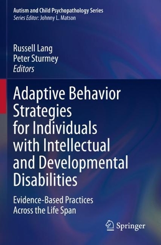 Adaptive Behavior Strategies for Individuals with Intellectual and Developmental Disabilities: Evidence-Based Practices Across the Life Span. 2021 ed.