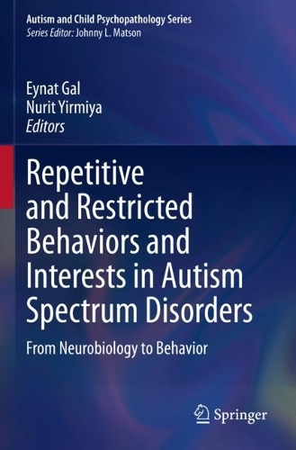 Repetitive and Restricted Behaviors and Interests in Autism Spectrum Disorders: From Neurobiology to Behavior. 2021 ed.