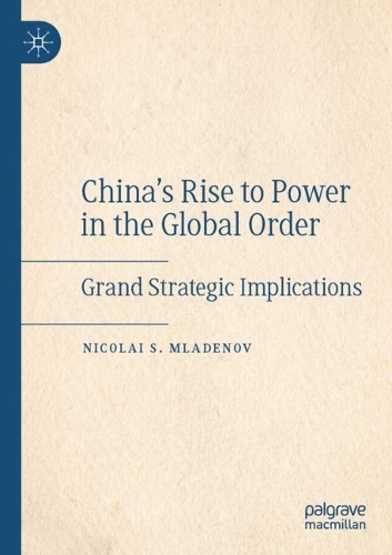 China's Rise to Power in the Global Order: Grand Strategic Implications. 2021 ed.