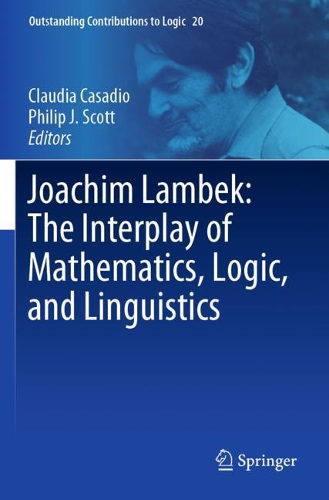Joachim Lambek: The Interplay of Mathematics, Logic, and Linguistics. 2021 ed.