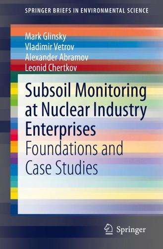 Subsoil Monitoring at Nuclear Industry Enterprises: Foundations and Case Studies. 1st ed. 2021