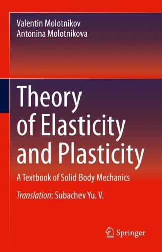 Theory of Elasticity and Plasticity: A Textbook of Solid Body Mechanics. 2021 ed.