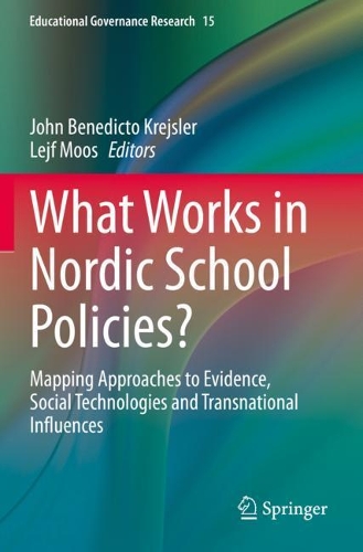 What Works in Nordic School Policies?: Mapping Approaches to Evidence, Social Technologies and Transnational Influences. 2021 ed.