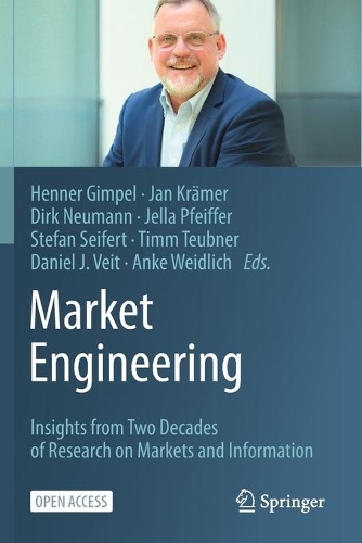 Market Engineering: Insights from Two Decades of Research on Markets and Information. 1st ed. 2021