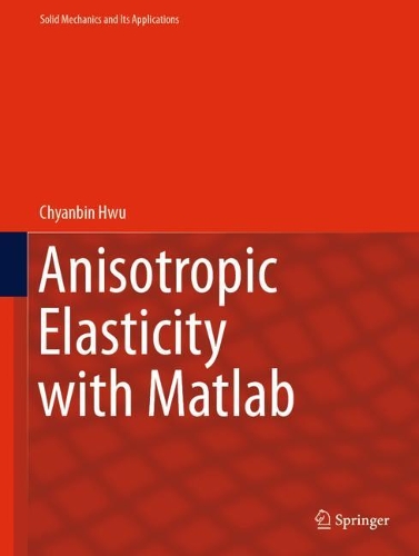 Anisotropic Elasticity with Matlab. 2021 ed.