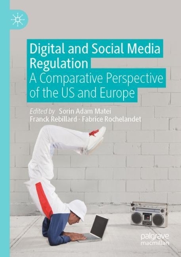 Digital and Social Media Regulation: A Comparative Perspective of the US and Europe. 1st ed. 2021
