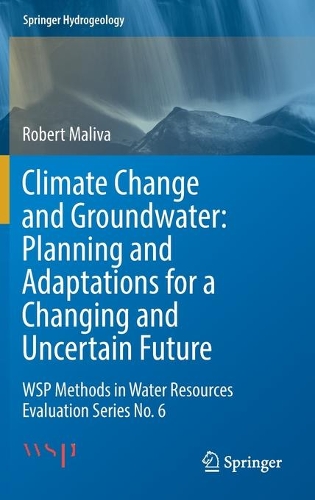 Climate Change and Groundwater: Planning and Adaptations for a Changing and Uncertain Future: WSP Methods in Water Resources Evaluation Series No. 6. 2021 ed.