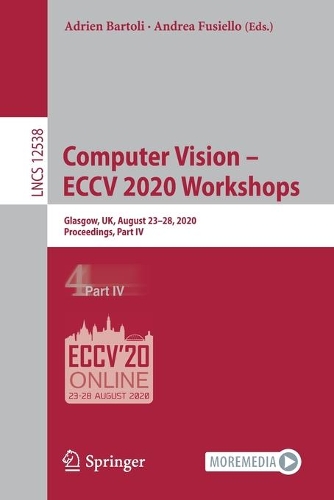 Computer Vision - ECCV 2020 Workshops: Glasgow, UK, August 23-28, 2020, Proceedings, Part IV. 1st ed. 2020