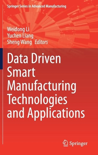 Data Driven Smart Manufacturing Technologies and Applications. 2021 ed.