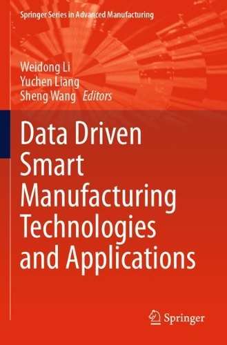 Data Driven Smart Manufacturing Technologies and Applications. 2021 ed.