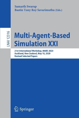 Multi-Agent-Based Simulation XXI: 21st International Workshop, MABS 2020, Auckland, New Zealand, May 10, 2020, Revised Selected Papers. 1st ed. 2021