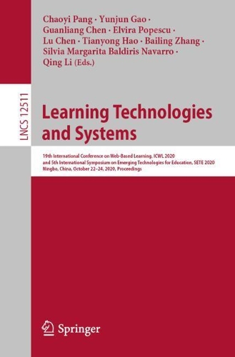 Learning Technologies and Systems: 19th International Conference on Web-Based Learning, ICWL 2020, and 5th International Symposium on Emerging Technologies for Education, SETE 2020, Ningbo, China, October 22-24, 2020, Proceedings. 1st ed. 2021