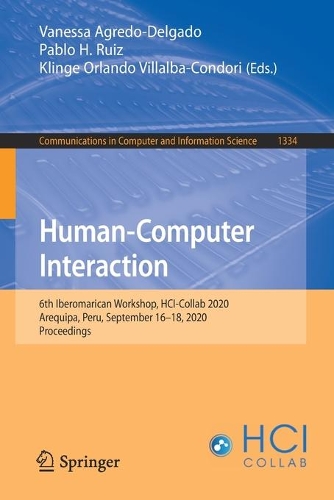 Human-Computer Interaction: 6th Iberomarican Workshop, HCI-Collab 2020, Arequipa, Peru, September 16-18, 2020, Proceedings. 1st ed. 2020