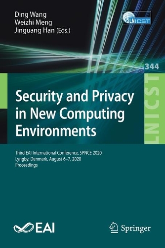 Security and Privacy in New Computing Environments: Third EAI International Conference, SPNCE 2020, Lyngby, Denmark, August 6-7, 2020, Proceedings. 1st ed. 2021