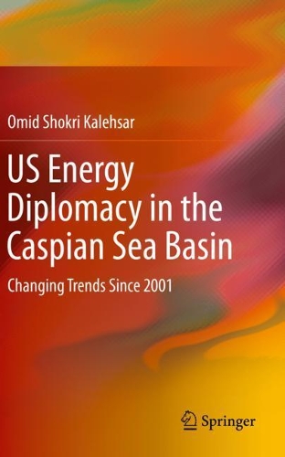 US Energy Diplomacy in the Caspian Sea Basin: Changing Trends Since 2001. 2021 ed.