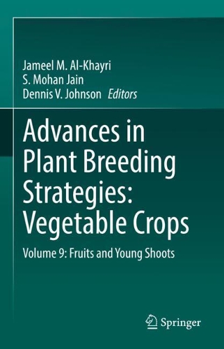 Advances in Plant Breeding Strategies: Vegetable Crops: Volume 9: Fruits and Young Shoots. 2021 ed.