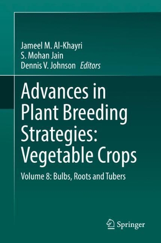 Advances in Plant Breeding Strategies: Vegetable Crops: Volume 8: Bulbs, Roots and Tubers. 2021 ed.