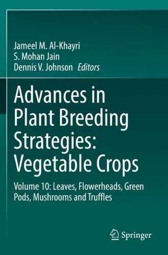 Advances in Plant Breeding Strategies: Vegetable Crops: Volume 10: Leaves, Flowerheads, Green Pods, Mushrooms and Truffles. 2021 ed.