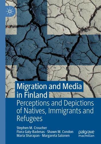 Migration and Media in Finland: Perceptions and Depictions of Natives, Immigrants and Refugees. 2021 ed.