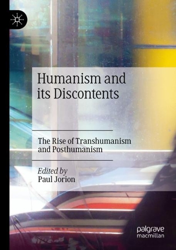 Humanism and its Discontents: The Rise of Transhumanism and Posthumanism. 2022 ed.