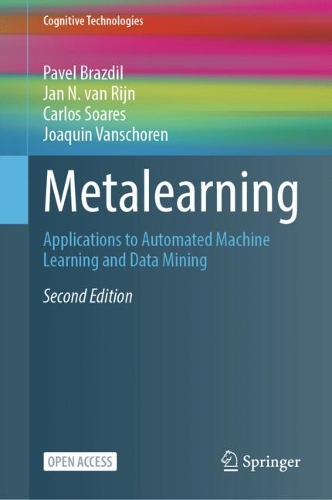 Metalearning: Applications to Automated Machine Learning and Data Mining. 2nd ed. 2022