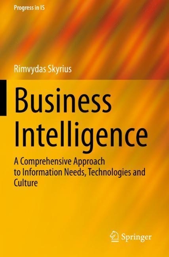 Business Intelligence: A Comprehensive Approach to Information Needs, Technologies and Culture.