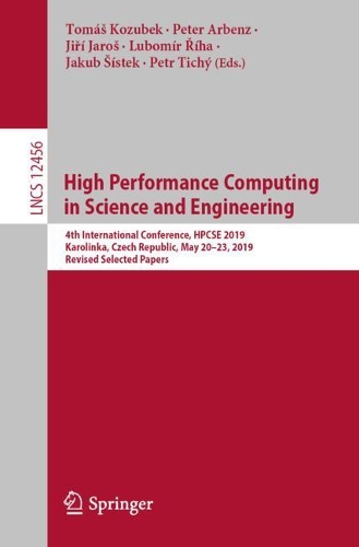 High Performance Computing in Science and Engineering: 4th International Conference, HPCSE 2019, Karolinka, Czech Republic, May 20-23, 2019, Revised Selected Papers. 1st ed. 2021