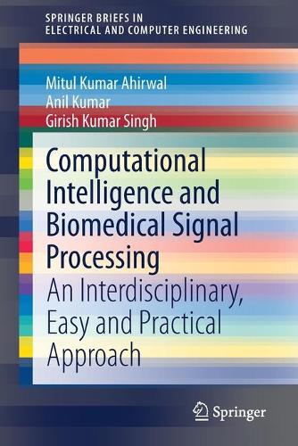 Computational Intelligence and Biomedical Signal Processing: An Interdisciplinary, Easy and Practical Approach. 1st ed. 2021